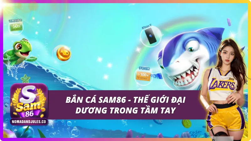 Tổng quan về sảnh game bắn cá SAM86