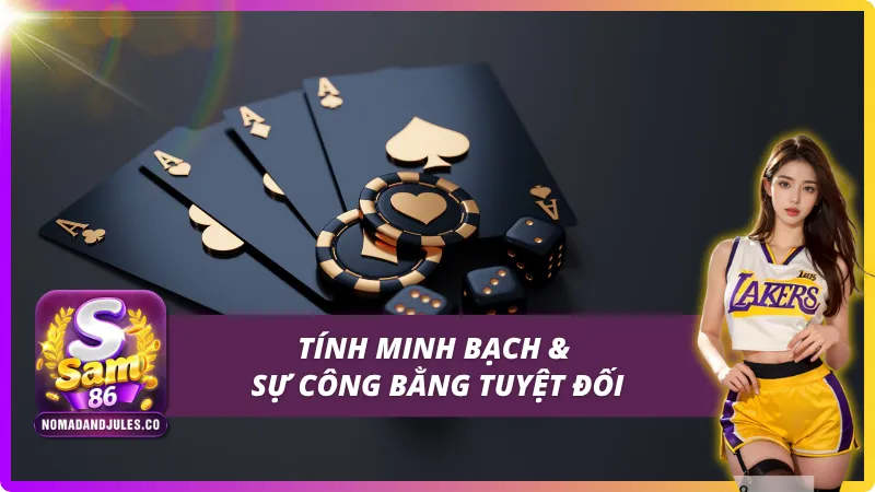 Tính minh bạch và sự công bằng tuyệt đối tại Casino SAM86
