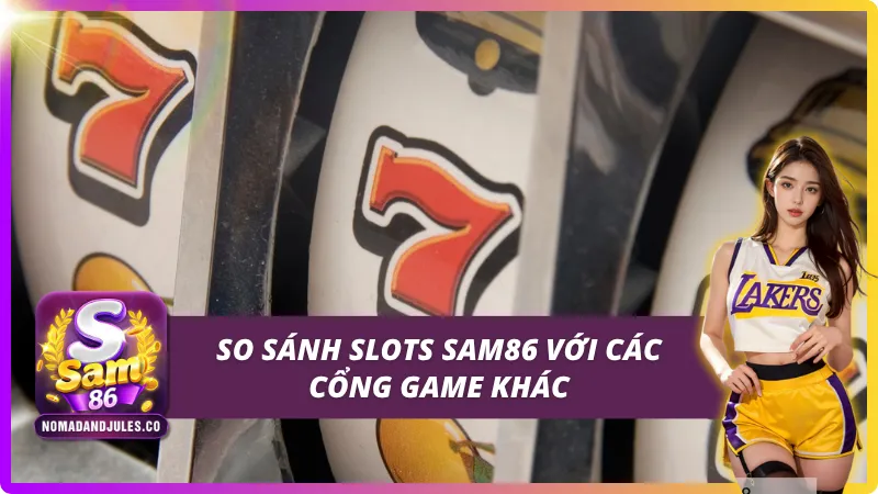 So sánh nhanh giữa SAM86 với các cổng game khác