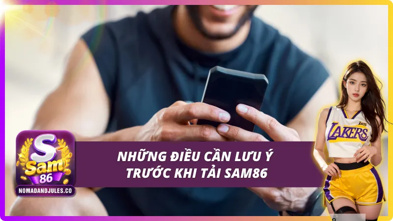 Những điều đáng chú ý trước khi tải app SAM86 