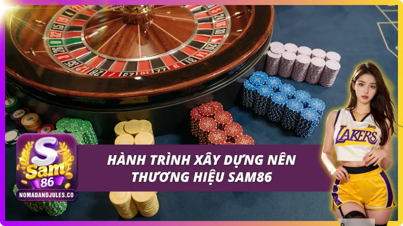Hành trình đi từ con số 0 đến thương hiệu SAM86 top đầu