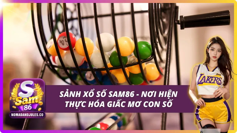 Giới thiệu tổng quan sảnh xổ số SAM86